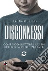 Disconnessi. Come riconnettere i nostri figli digitalmente distratti. E-book. Formato Mobipocket ebook di Thomas Kersting