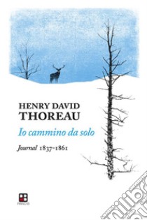 Io cammino da soloJournal 1837-1861. E-book. Formato EPUB ebook di Henry D. Thoreau