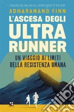 L&apos;ascesa degli ultrarunnerUn viaggio ai limiti della resistenza umana. E-book. Formato EPUB ebook