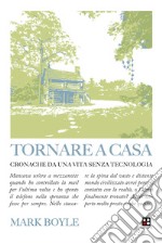 Tornare a casaCronosche da una vita senza tecnologia. E-book. Formato EPUB ebook