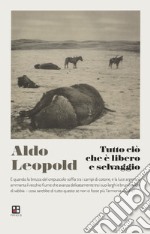 Tutto ciò che è libero e selvaggio. E-book. Formato EPUB