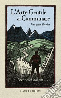 L'arte gentile di camminareUna guida filosofica. E-book. Formato EPUB ebook