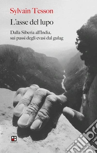 L'asse del lupoDalla Siberia all'India, sui passi degli evasi dal gulag. E-book. Formato EPUB ebook