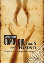 Uomo e Dio: simili nel misteroUn percorso di antropologia teologica. E-book. Formato EPUB ebook