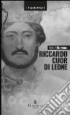Riccardo cuor di leoneLa maschera e il volto. E-book. Formato EPUB ebook di Roberto Romano