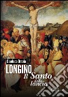 Longino, il santo della lancia. E-book. Formato Mobipocket ebook
