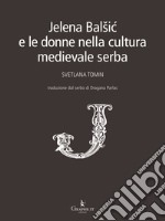 Jelena Balšic e le donne nella cultura medievale serba. E-book. Formato EPUB ebook