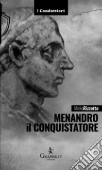 Menandro il ConquistatoreIl re greco che soggiogò l'India. E-book. Formato EPUB ebook di Mirko Rizzotto