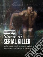 Storie di serial killerNella mente degli assassini seriali attraverso l’analisi della scrittura. E-book. Formato PDF