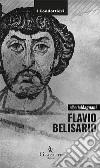Flavio Belisario: Il generale di Giustiniano. E-book. Formato EPUB ebook di Alberto Magnani