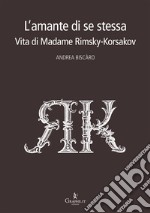 L&apos;amante di se stessaVita di Madame Rimsky-Korsakov. E-book. Formato EPUB ebook