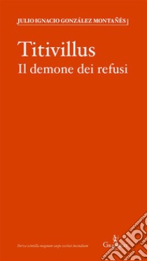 TitivillusIl demone dei refusi. E-book. Formato EPUB ebook di Julio Ignacio Gonzáles Montañés