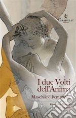 I due Volti dell&apos;AnimaMaschile e Femminile. E-book. Formato EPUB ebook