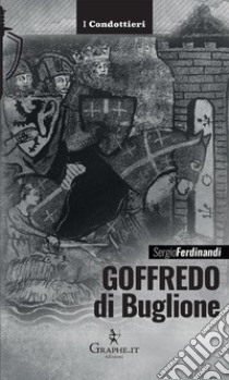 Goffredo di BuglioneIl cavaliere perfetto. E-book. Formato EPUB ebook di Sergio Ferdinandi