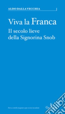 Viva la FrancaIl secolo lieve della Signorina Snob. E-book. Formato EPUB ebook di Aldo Dalla Vecchia