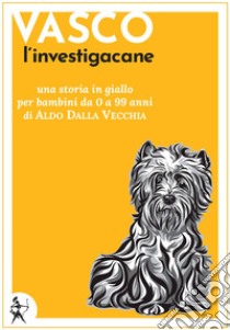 Vasco l'investigacane. E-book. Formato Mobipocket ebook di Aldo Dalla Vecchia