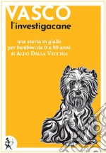 Vasco l&apos;investigacane. E-book. Formato EPUB ebook