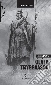 Óláfr TryggvasonIl re vichingo, Apostolo della Norvegia. E-book. Formato EPUB ebook