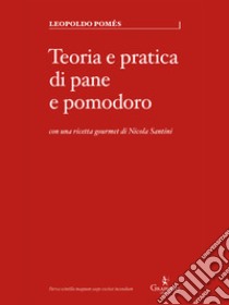 Teoria e pratica di pane e pomodoro. E-book. Formato EPUB ebook di Leopoldo Pomés