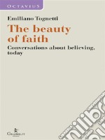 The beauty of faithConversations about believing, today. E-book. Formato EPUB