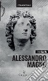 Alessandro MagnoLe scelte di un eroe. E-book. Formato EPUB ebook