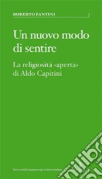 Un nuovo modo di sentireLa religiosità «aperta» di Aldo Capitini. E-book. Formato EPUB ebook