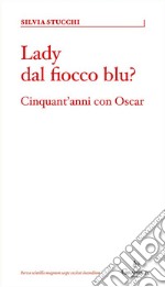 Lady dal fiocco blu?Cinquant&apos;anni con Oscar. E-book. Formato EPUB ebook