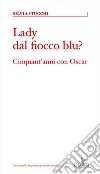 Lady dal fiocco blu?Cinquant&apos;anni con Oscar. E-book. Formato EPUB ebook