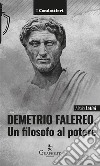 Demetrio FalereoUn filosofo al potere. E-book. Formato EPUB ebook di Alexia Latini