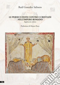 Le persecuzioni contro i cristiani nell’Impero romanoApproccio critico. E-book. Formato EPUB ebook