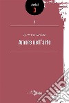 Amore nell'arte. E-book. Formato PDF ebook di Iginio Ugo Tarchetti