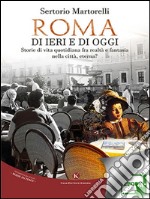 Roma di ieri e di oggiStorie di vita quotidiana fra realtà e fantasia nella città, eterna?. E-book. Formato EPUB ebook