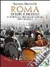 Roma di ieri e di oggiStorie di vita quotidiana fra realtà e fantasia nella città, eterna?. E-book. Formato EPUB ebook