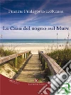La casa del sogno sul mare. E-book. Formato EPUB ebook di Francie Fridegotto Lorusso