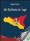 Un siciliano in fuga. E-book. Formato EPUB ebook