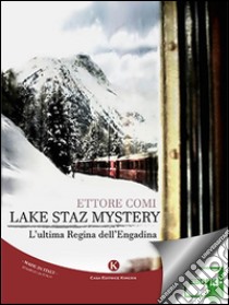 Lake Staz MysteryL'ultima Regina dell'Engadina. E-book. Formato EPUB ebook di Comi Ettore