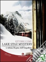 Lake Staz MysteryL&apos;ultima Regina dell&apos;Engadina. E-book. Formato EPUB ebook