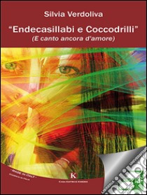 Endecasillabi e coccodrilli (e canto ancora d'amore). E-book. Formato EPUB ebook di Verdoliva Silvia