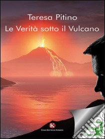 Le verità sotto il vulcano. E-book. Formato EPUB ebook di Pitino Teresa