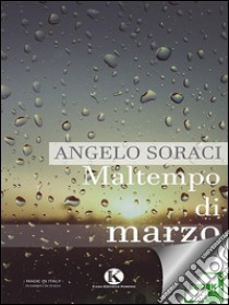 Maltempo di marzo. E-book. Formato EPUB ebook di Soraci Angelo