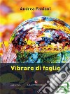 Vibrare di foglie. E-book. Formato EPUB ebook di andrea fabiani