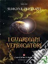 I guardiani vendicatori. E-book. Formato EPUB ebook di Simone Pezzoni