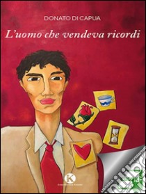 L'uomo che vendeva ricordi. E-book. Formato EPUB ebook di Donato Di Capua