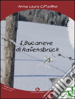 I bucaneve di Ravensbrück. E-book. Formato EPUB ebook