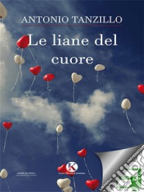 Le liane del cuore. E-book. Formato EPUB ebook di Antonio Tanzillo