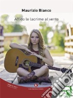 Affido le lacrime al vento. E-book. Formato EPUB ebook