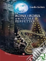 Da Roma a Roma in un Natale perfetto. E-book. Formato EPUB ebook