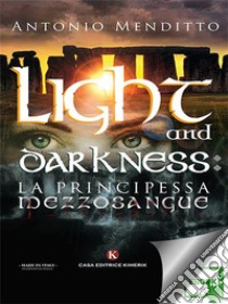 Light and darkness: la principessa mezzosangue. E-book. Formato EPUB ebook di Antonio Menditto