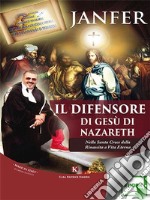 Il Difensore di Gesù di NazarethNella Santa Croce della Rinascita a Vita Eterna. E-book. Formato EPUB