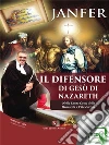 Il Difensore di Gesù di Nazareth: Nella Santa Croce della Rinascita a Vita Eterna. E-book. Formato EPUB ebook di Janfer